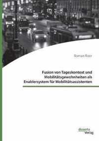 Fusion von Tageskontext und Mobilitatsgewohnheiten als Enablersystem fur Mobilitatsassistenten