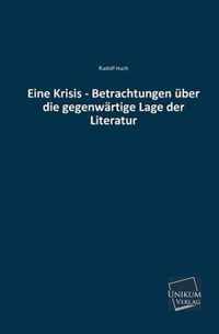 Eine Krisis - Betrachtungen Uber Die Gegenwartige Lage Der Literatur