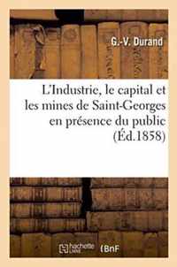 L'Industrie, Le Capital Et Les Mines de Saint-Georges En Presence Du Public