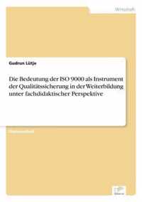 Die Bedeutung der ISO 9000 als Instrument der Qualitatssicherung in der Weiterbildung unter fachdidaktischer Perspektive