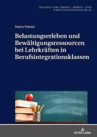 Belastungserleben Und Bewaeltigungsressourcen Bei Lehrkraeften in Berufsintegrationsklassen