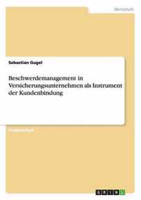 Beschwerdemanagement in Versicherungsunternehmen als Instrument der Kundenbindung