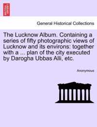 The Lucknow Album. Containing a Series of Fifty Photographic Views of Lucknow and Its Environs