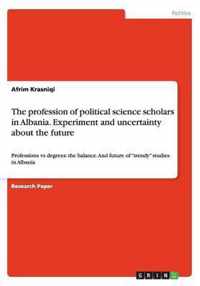 The profession of political science scholars in Albania. Experiment and uncertainty about the future: Professions vs degrees