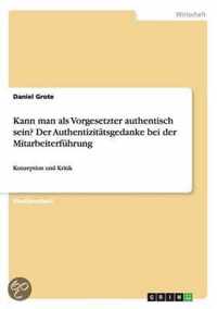 Kann man als Vorgesetzter authentisch sein? Der Authentizitatsgedanke bei der Mitarbeiterfuhrung