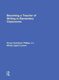 Becoming a Teacher of Writing in Elementary Classrooms