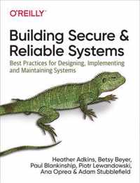 Building Secure and Reliable Systems Best Practices for Designing, Implementing, and Maintaining Systems