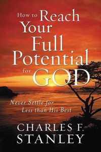 How to Reach Your Full Potential for God