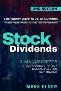 Stock Dividends: A Beginner's Guide to Value Investing. The Best-Proven Trading Strategies to Retire on Dividends - 3 Manuscripts