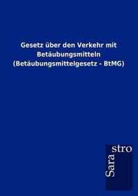 Gesetz uber den Verkehr mit Betaubungsmitteln (Betaubungsmittelgesetz - BtMG)