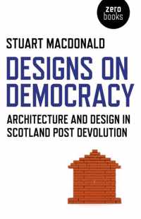 Designs on Democracy  Architecture and Design in Scotland Post Devolution