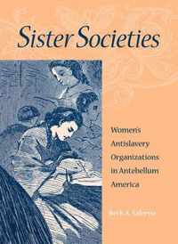 Sister Societies - Women's Antislavery Organizations in Antebellum America