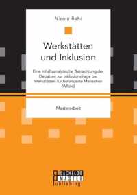 Werkstatten und Inklusion. Eine inhaltsanalytische Betrachtung der Debatten zur Inklusionsfrage bei Werkstatten fur behinderte Menschen (WfbM)