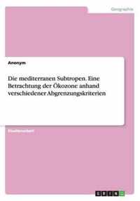 Die mediterranen Subtropen. Eine Betrachtung der OEkozone anhand verschiedener Abgrenzungskriterien