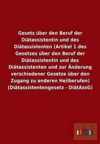 Gesetz über den Beruf der Diätassistentin und des Diätassistenten (Artikel 1 des Gesetzes über den Beruf der Diätassistentin und des Diätassistenten u