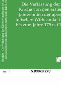 Die Verfassung der Kirche von den ersten Jahrzehnten der apostolischen Wirksamkeit an bis zum Jahre 175 n. Chr.