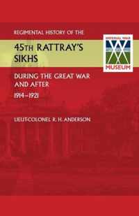 Regimental History of the 45th Rattray's Sikhs During the Great War and After. 1914-1921