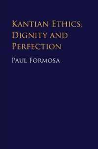 Kantian Ethics, Dignity and Perfection