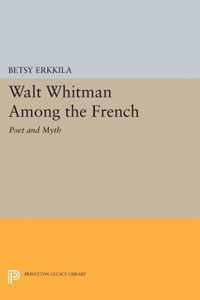 Walt Whitman Among the French - Poet and Myth