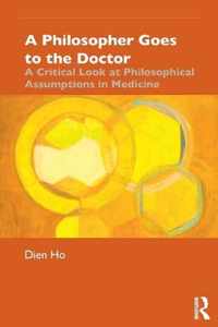 A Philosopher Goes to the Doctor: A Critical Look at Philosophical Assumptions in Medicine