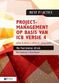 Best practice - Projectmanagement op basis van ICB versie 4 4de geheel herziene druk  IPMA B, IPMA C, IPMA-D , IPMA PMO