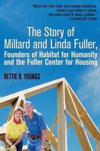 The Story of Millard and Linda Fuller, Founders of Habitat for Humanity and the Fuller Center for Housing