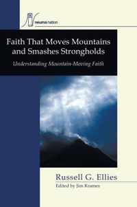 Faith That Moves Mountains And Smashes Strongholds