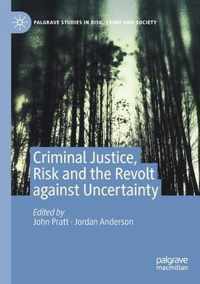 Criminal Justice, Risk and the Revolt against Uncertainty