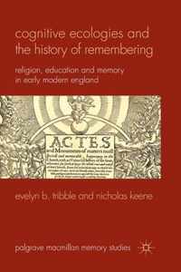 Cognitive Ecologies and the History of Remembering: Religion, Education and Memory in Early Modern England