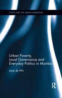 Urban Poverty, Local Governance and Everyday Politics in Mumbai