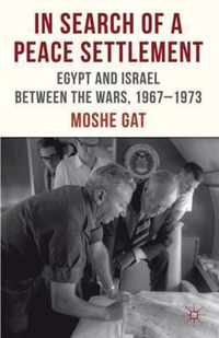 In Search of a Peace Settlement: Egypt and Israel Between the Wars, 1967-1973