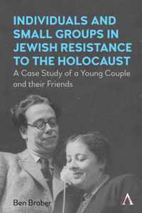 Individuals and Small Groups in Jewish Resistance to the Holocaust