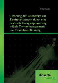 Erhoehung der Reichweite von Elektrofahrzeugen durch eine bewusste Energieoptimierung mittels Thermomanagement und Fahrerbeeinflussung