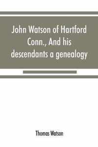 John Watson of Hartford, Conn., and his descendants