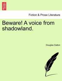 Beware! a Voice from Shadowland.