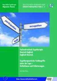 Fachwörterbuch Ergotherapie Deutsch-Englisch, Englisch-Deutsch Ergotherapeutische Fachbegriffe unter der Lupe - Definitionen und Erläuterungen