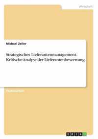 Strategisches Lieferantenmanagement. Kritische Analyse der Lieferantenbewertung