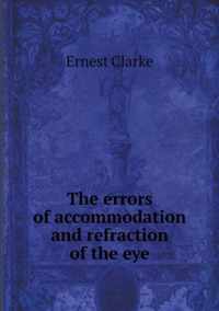 The errors of accommodation and refraction of the eye