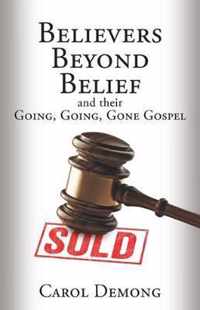 Believers Beyond Belief and Their Going, Going, Gone Gospel