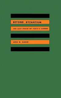 Beyond Byzantium - The Last Phase of Yeats's Career