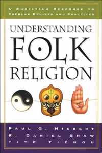 Understanding Folk Religion A Christian Response to Popular Beliefs and Practices