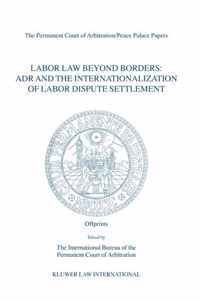 Labor Law Beyond Borders: ADR and the Internationalization of Labor Dispute Settlement