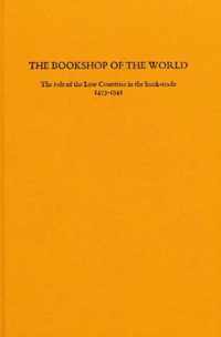 The Bookshop of the World: The Role of the Low Countries in the Book-Trade, 1473-1941