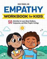 Empathy Workbook for Kids: 50 Activities to Learn about Kindness, Compassion, and Other People's Feelings