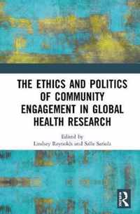 The Ethics and Politics of Community Engagement in Global Health Research