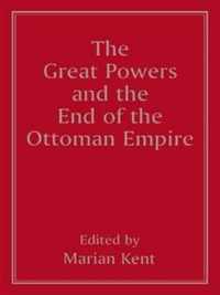 The Great Powers and the End of the Ottoman Empire