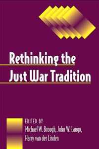 Rethinking the Just War Tradition