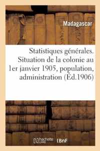 Statistiques Generales. Situation de la Colonie Au 1er Janvier 1905