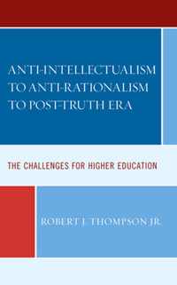 Anti-intellectualism to Anti-rationalism to Post-truth Era