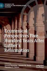 Ecumenical Perspectives Five Hundred Years After Luther s Reformation